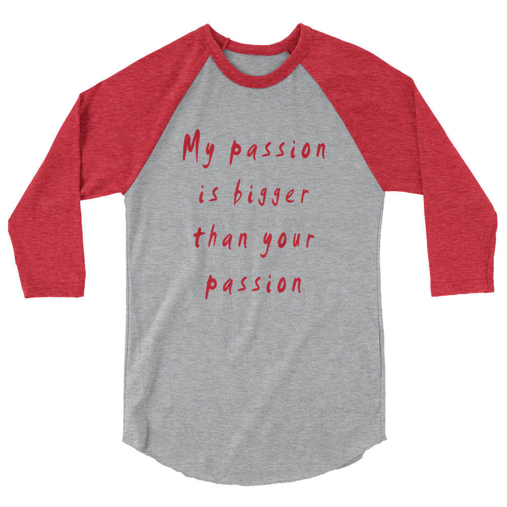My Passion is Bigger 3/4 Sleeve Raglan T-Shirt