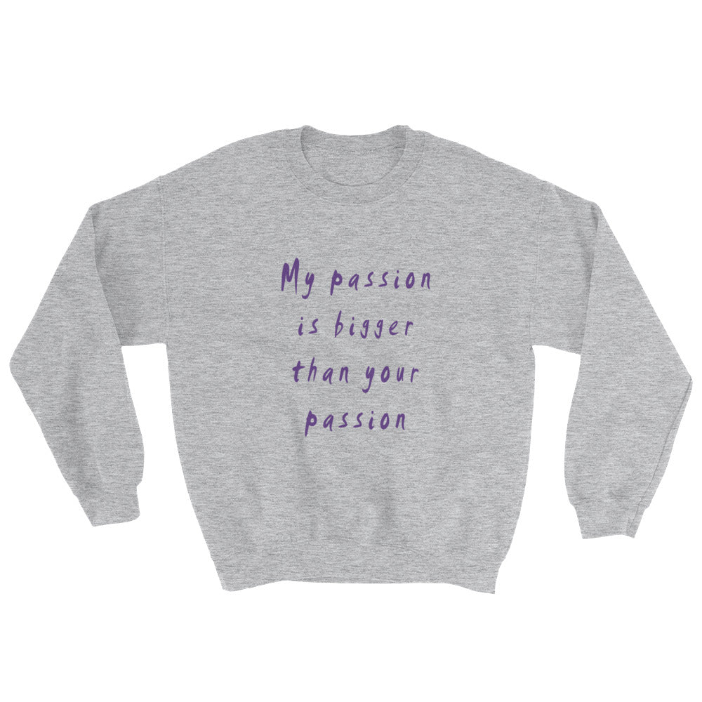 My Passion is Bigger Sweatshirt