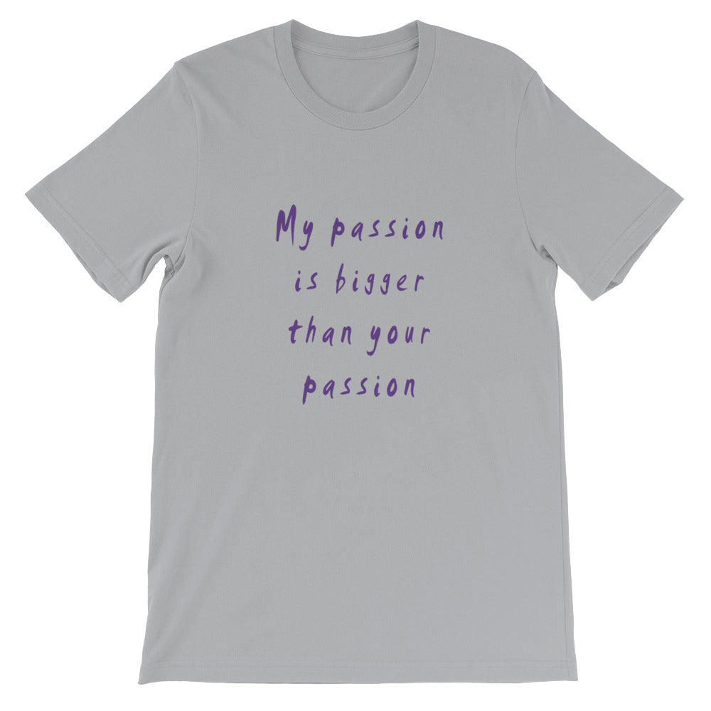 My Passion is Bigger Short-Sleeve Unisex T-Shirt