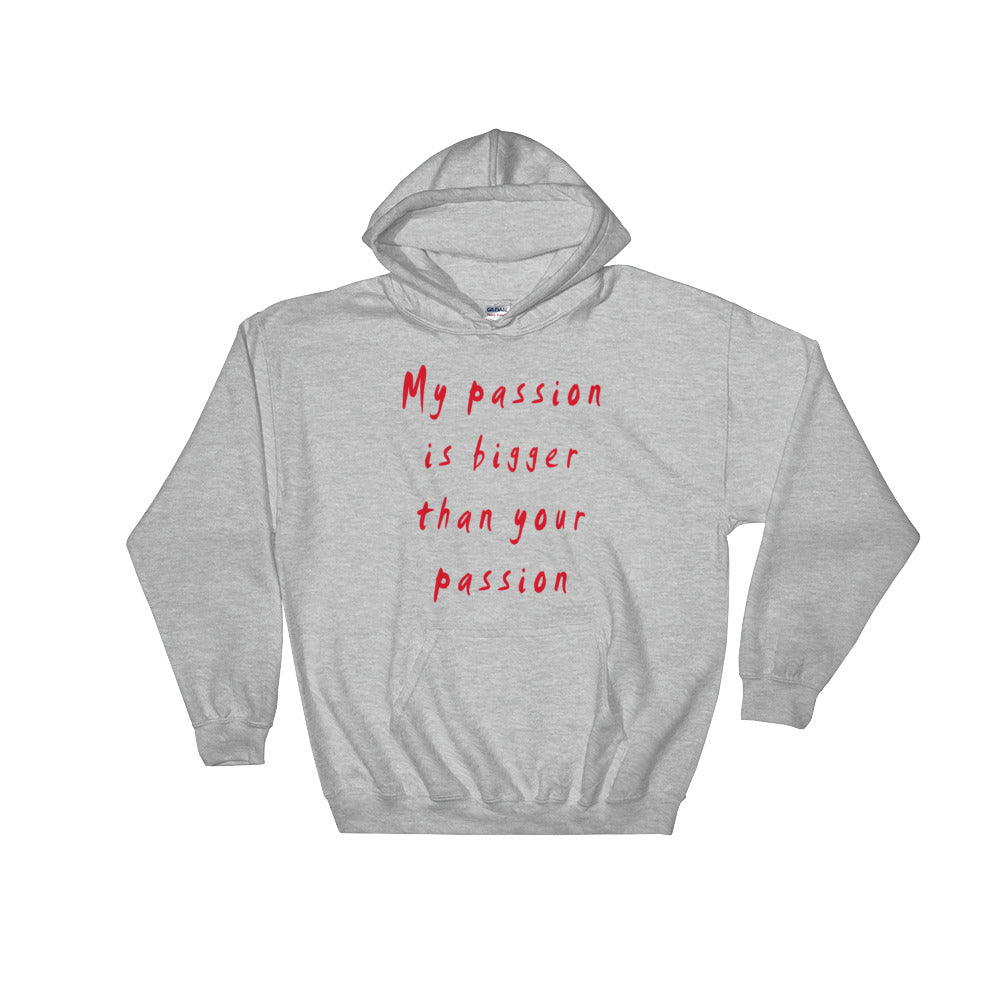 My Passion is Bigger Hooded Sweatshirt
