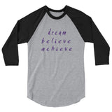 Dream Believe Achieve 3/4 Sleeve Raglan Shirt