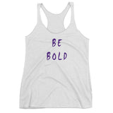 Be Bold Women's Racerback Tank
