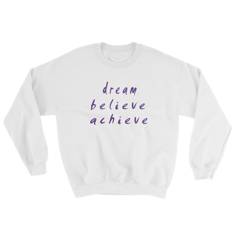 Dream Believe Achieve Sweatshirt