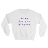 Dream Believe Achieve Sweatshirt