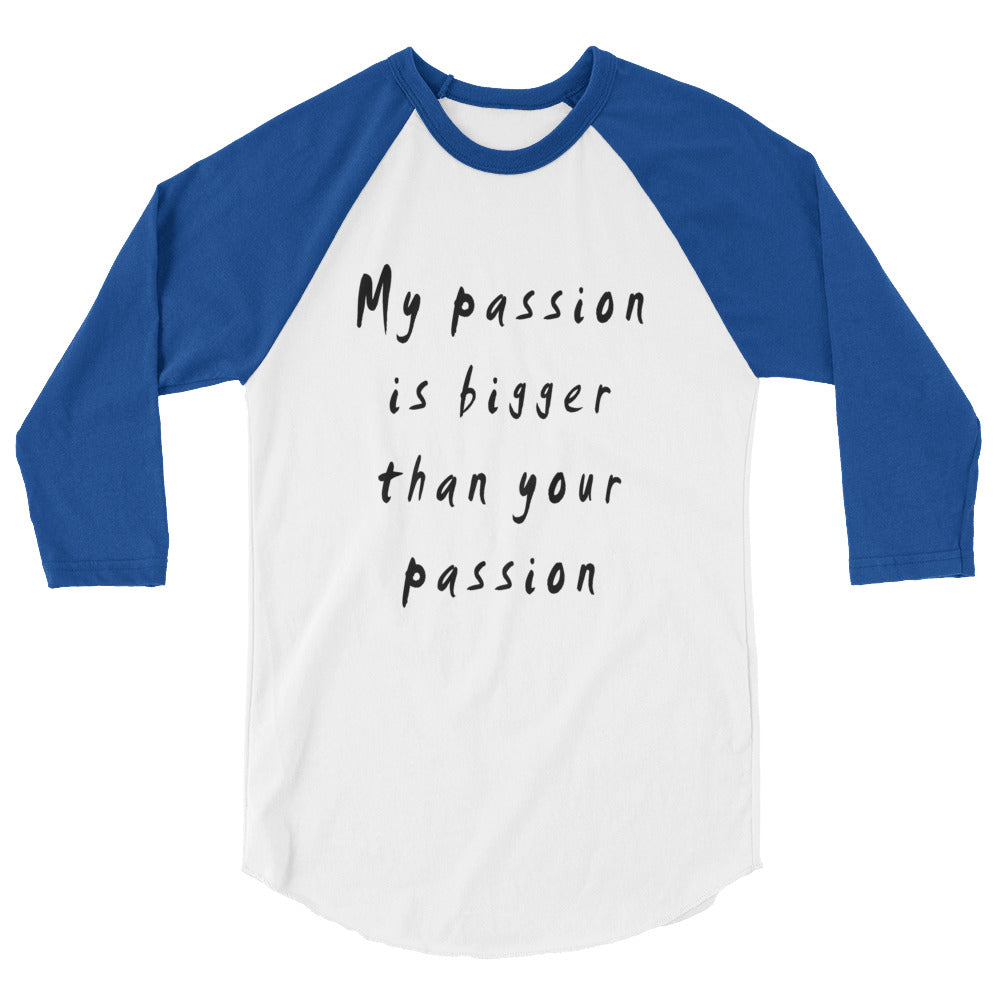 My Passion is bigger 3/4 Sleeve Raglan T-Shirt