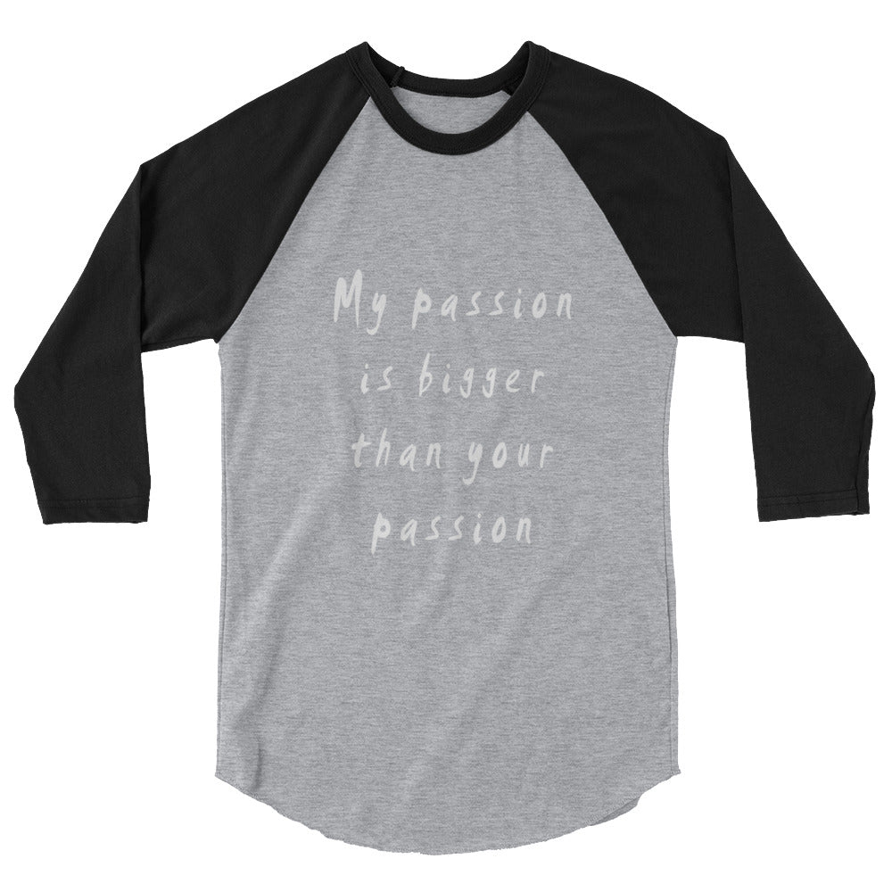 My Passion is Bigger 3/4 Sleeve Raglan T-Shirt