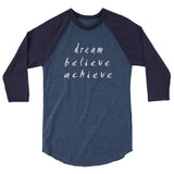 Dream Believe Achieve 3/4 Sleeve Raglan Shirt