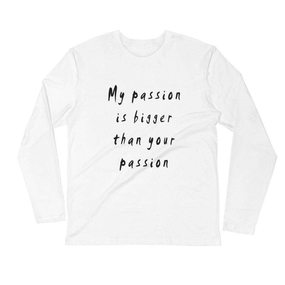 My Passion is Bigger Long Sleeve Fitted Crew