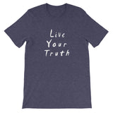 Live Your Truth Short-Sleeve Unisex T-Shirt