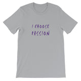 I Choose Passion Short-Sleeve Unisex T-Shirt