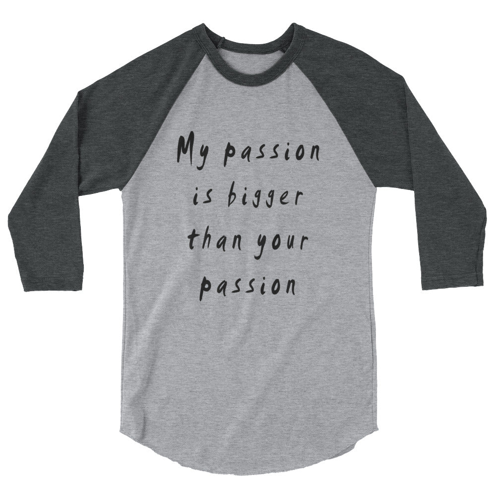 My Passion is bigger 3/4 Sleeve Raglan T-Shirt