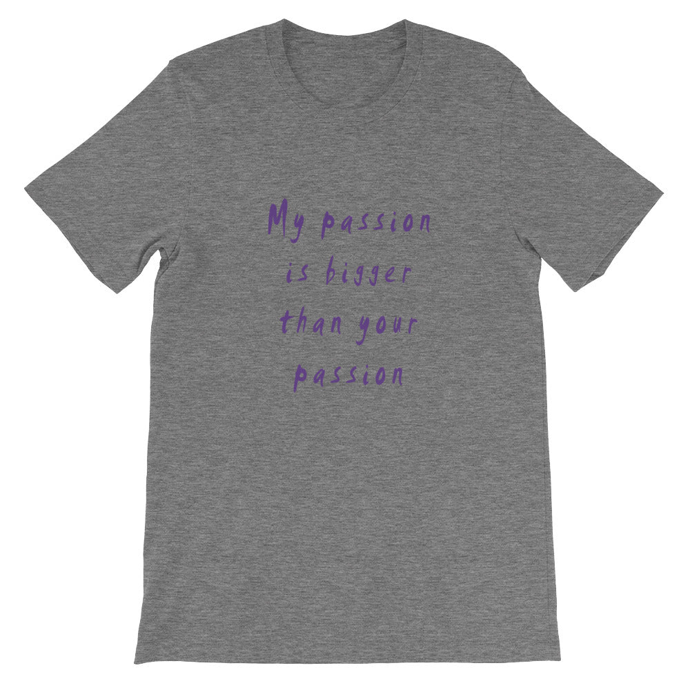 My Passion is Bigger Short-Sleeve Unisex T-Shirt