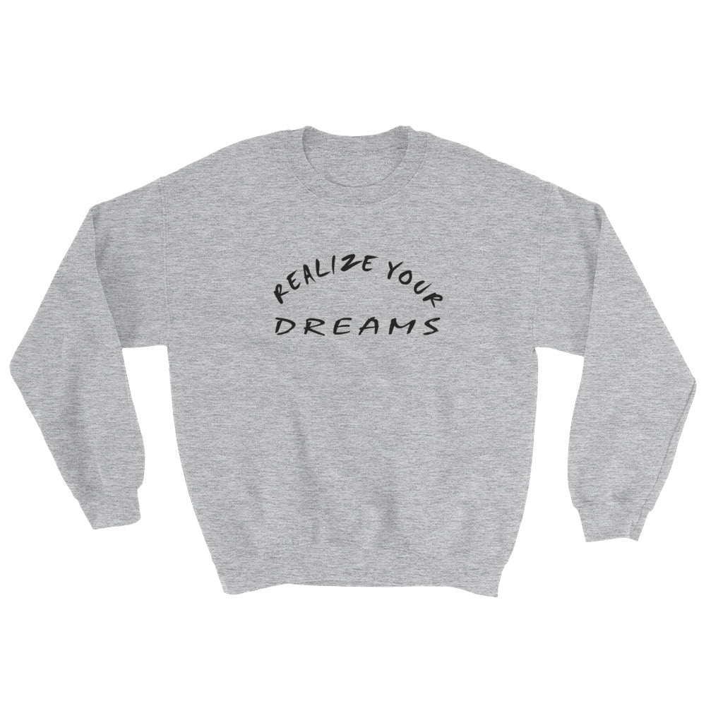 Realize Your Dreams Unisex Sweatshirt
