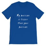 My Passion is Bigger Short-Sleeve T-Shirt