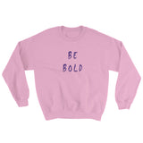 Be Bold Sweatshirt