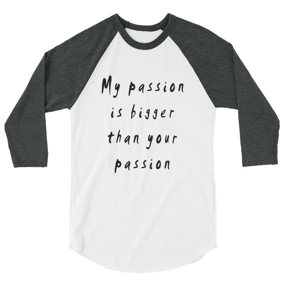 My Passion is bigger 3/4 Sleeve Raglan T-Shirt