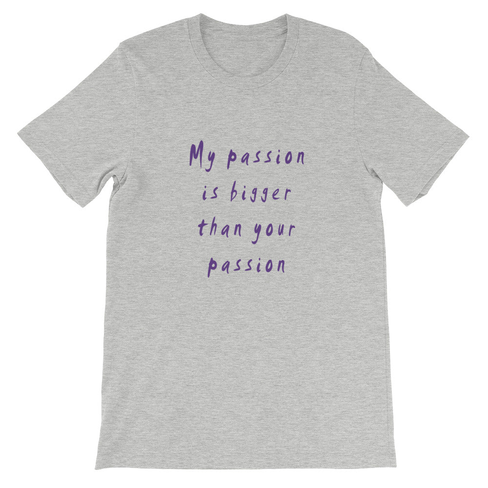 My Passion is Bigger Short-Sleeve Unisex T-Shirt