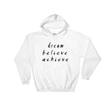 Dream Believe Achieve Hooded Sweatshirt
