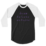 Dream Believe Achieve 3/4 Sleeve Raglan Shirt
