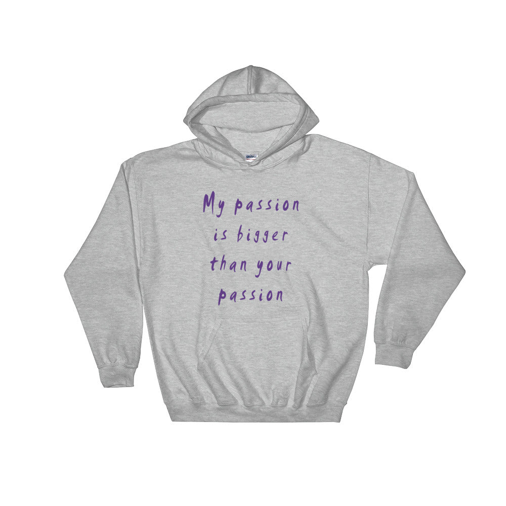 My Passion is Bigger Hooded Sweatshirt