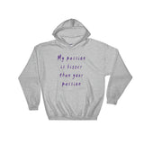 My Passion is Bigger Hooded Sweatshirt