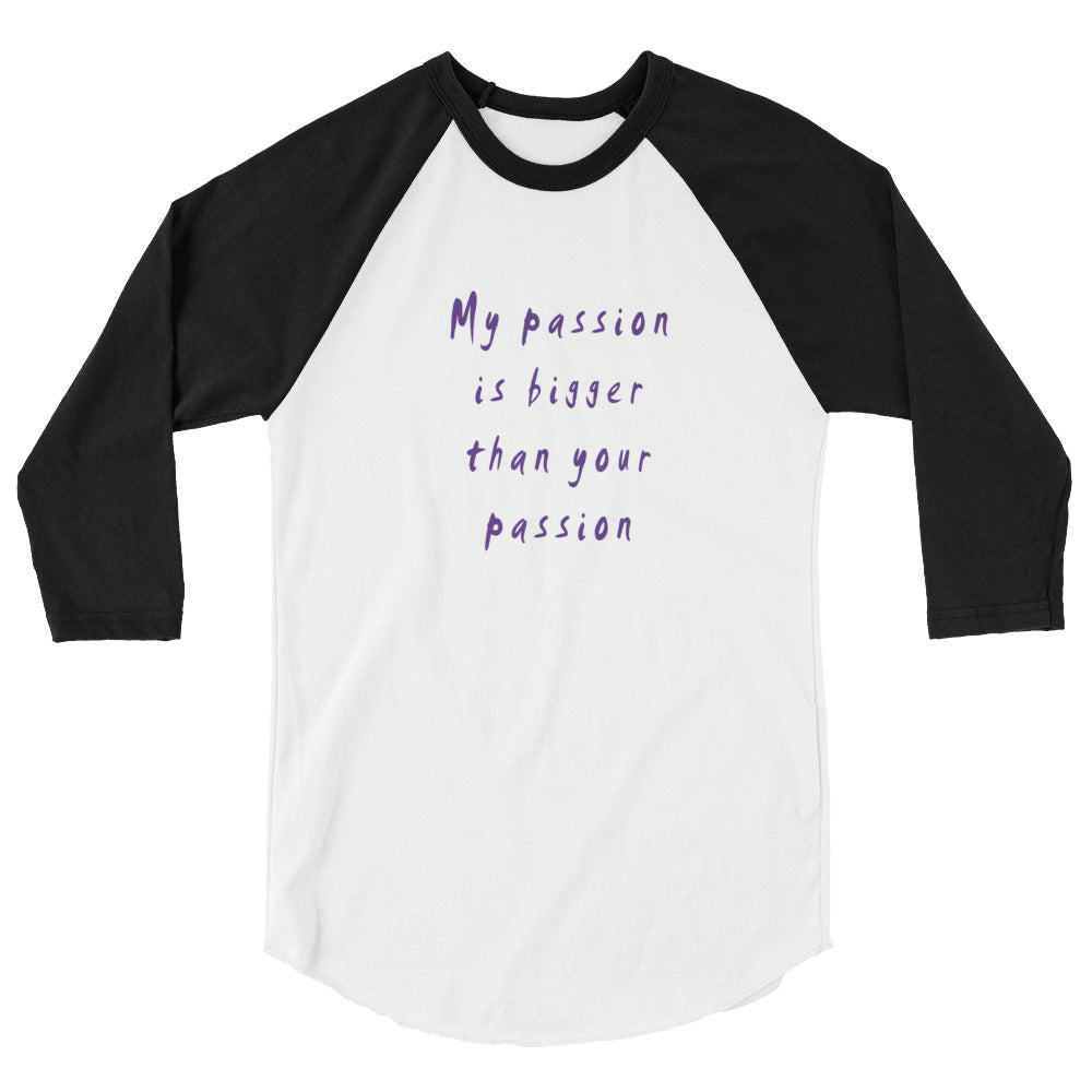 My Passion is Bigger 3/4 Sleeve Raglan T-Shirt