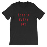 Better Every Day Short-Sleeve Unisex T-Shirt