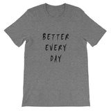 Better Every Day Short-Sleeve Unisex T-Shirt