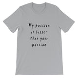 My Passion is Bigger Short-Sleeve T-Shirt