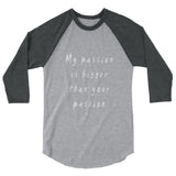 My Passion is Bigger 3/4 Sleeve Raglan T-Shirt
