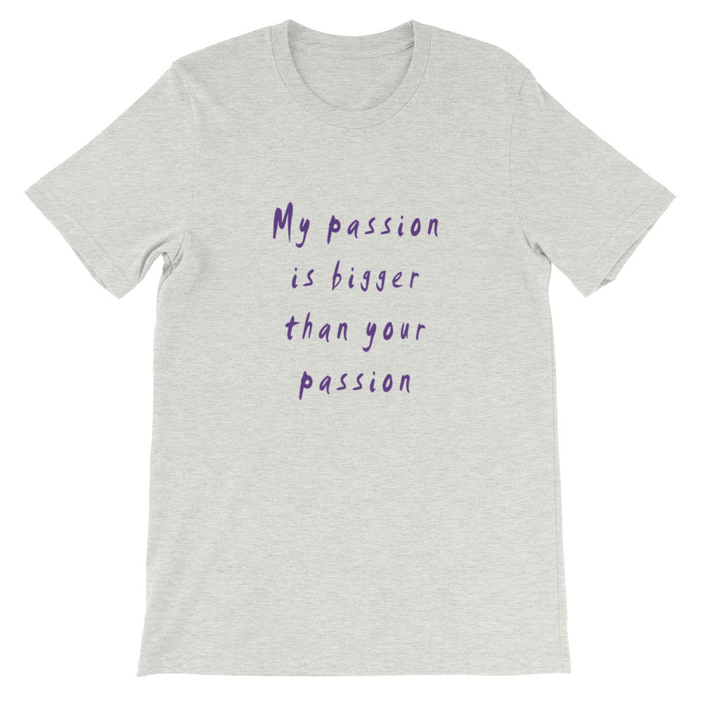 My Passion is Bigger Short-Sleeve Unisex T-Shirt