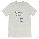 My Passion is Bigger Short-Sleeve Unisex T-Shirt