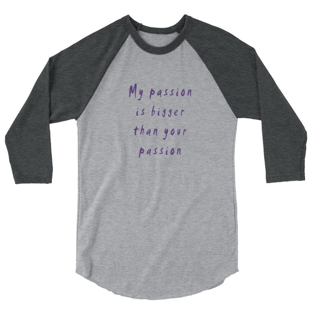 My Passion is Bigger 3/4 Sleeve Raglan T-Shirt