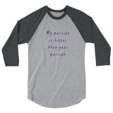My Passion is Bigger 3/4 Sleeve Raglan T-Shirt