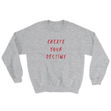 Create Your Destiny Sweatshirt