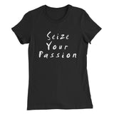 Seize Your Passion Women’s T-Shirt