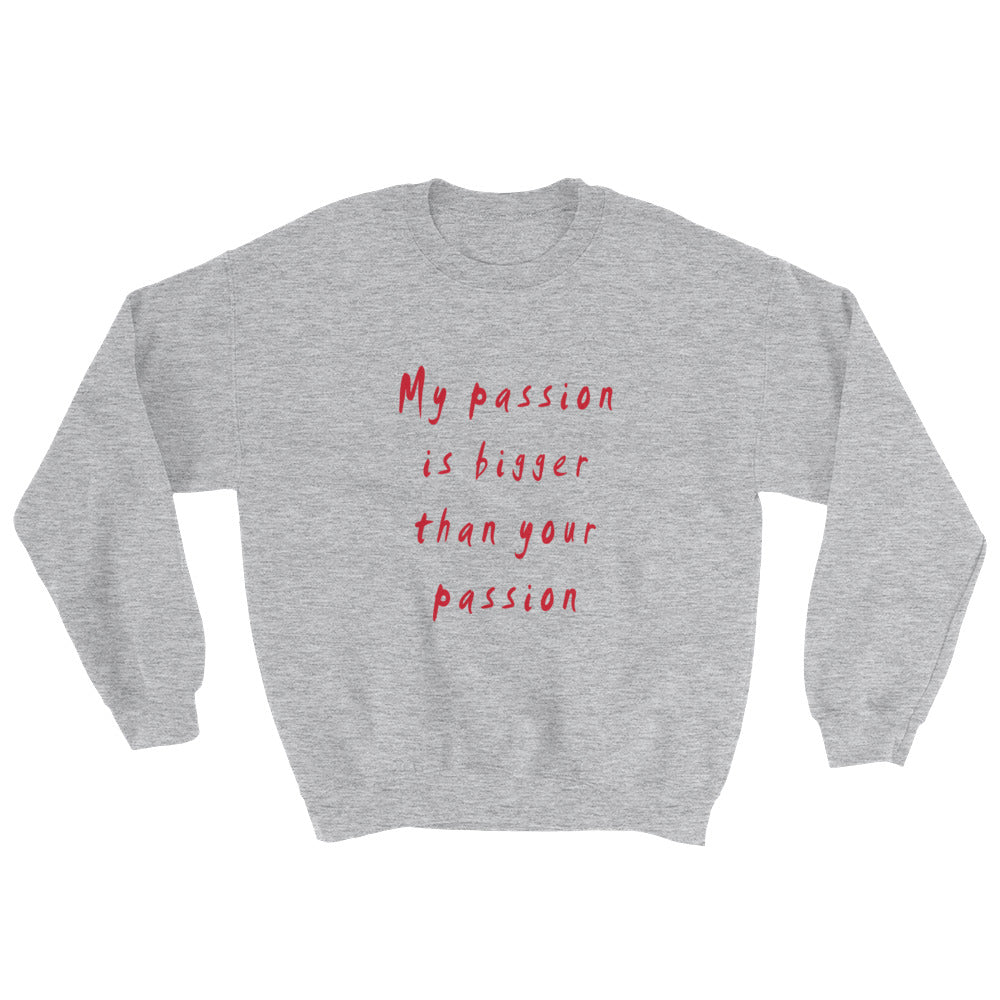 My Passion is Bigger Sweatshirt