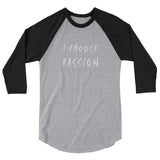 I Choose Passion 3/4 sleeve raglan shirt