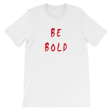 Be Bold Short-Sleeve Unisex T-Shirt