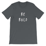 Be Bold Short-Sleeve Unisex T-Shirt