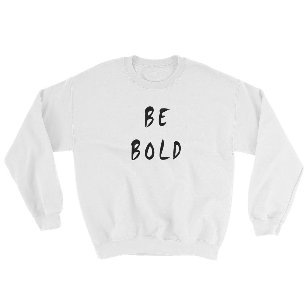Be Bold Unisex Sweatshirt