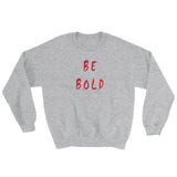 Be Bold Sweatshirt
