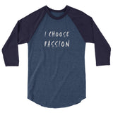 I Choose Passion 3/4 sleeve raglan shirt