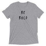 Be Bold Short Sleeve T-Shirt