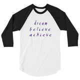 Dream Believe Achieve 3/4 Sleeve Raglan Shirt
