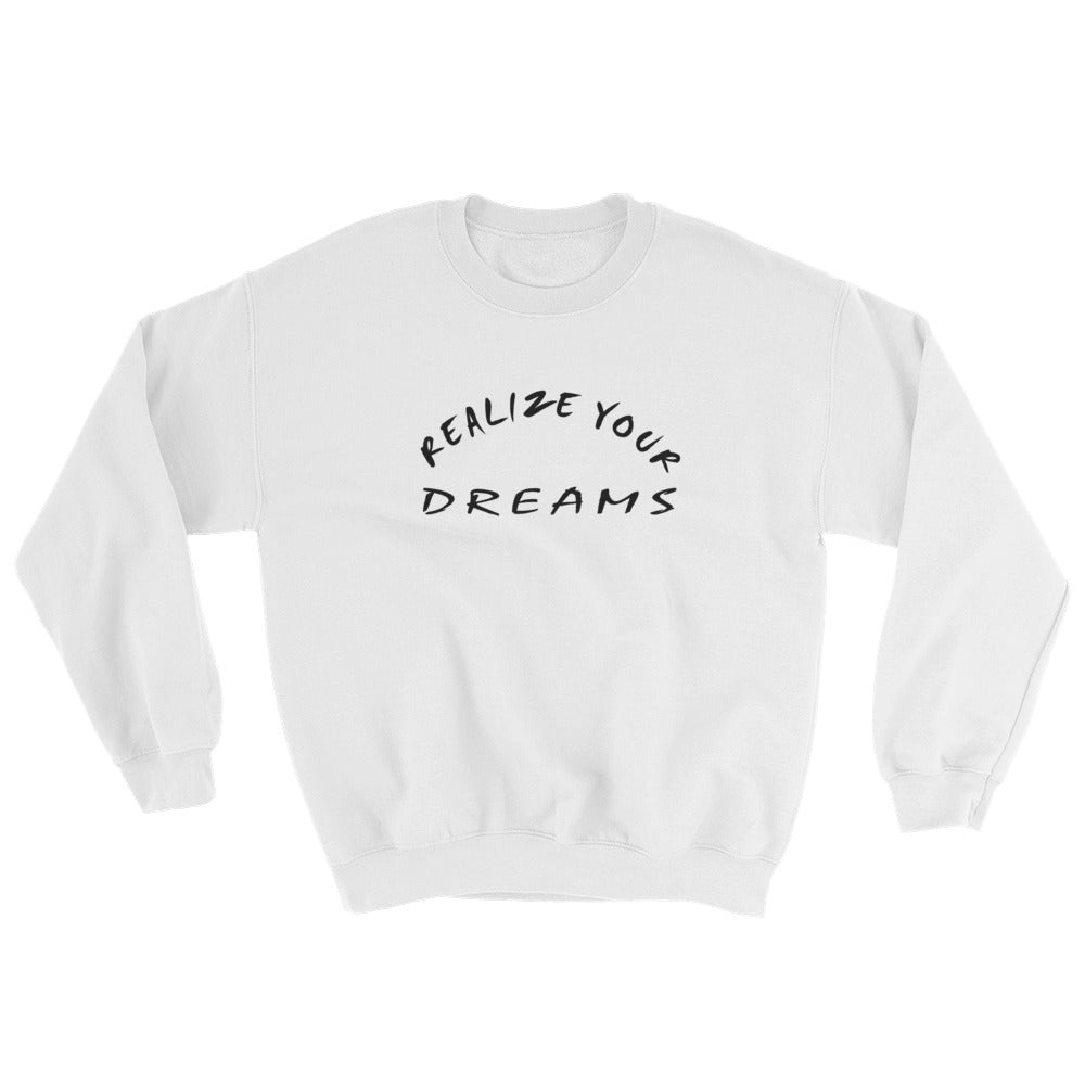 Realize Your Dreams Unisex Sweatshirt