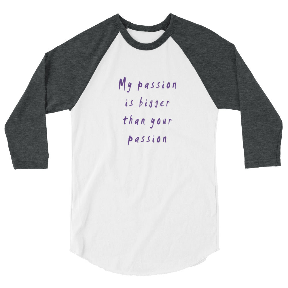 My Passion is Bigger 3/4 Sleeve Raglan T-Shirt