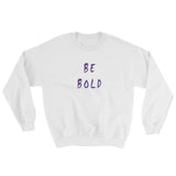 Be Bold Sweatshirt
