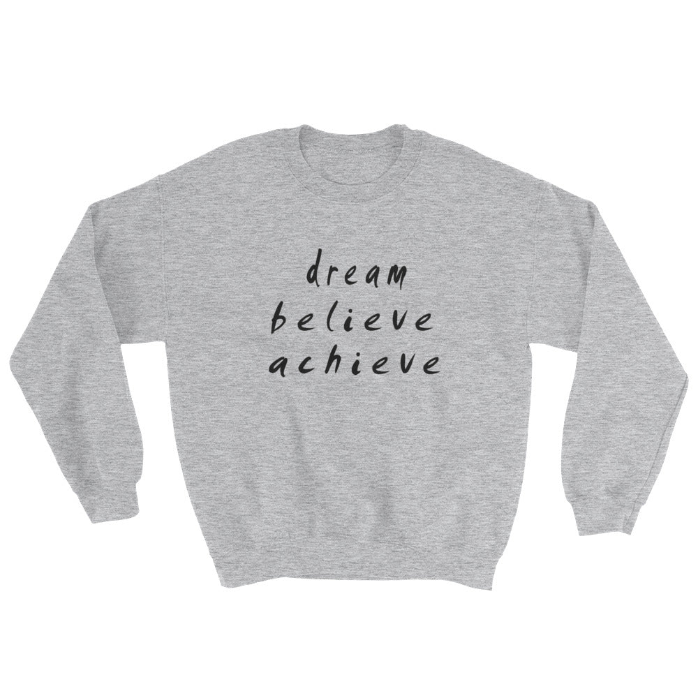 Dream Believe Achieve Sweatshirt