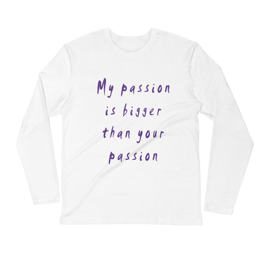 My Passion is Bigger Long Sleeve Fitted Crew
